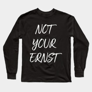 NOT YOUR ERNST Denglisch Lustiger Spruch Geschenkidee Long Sleeve T-Shirt